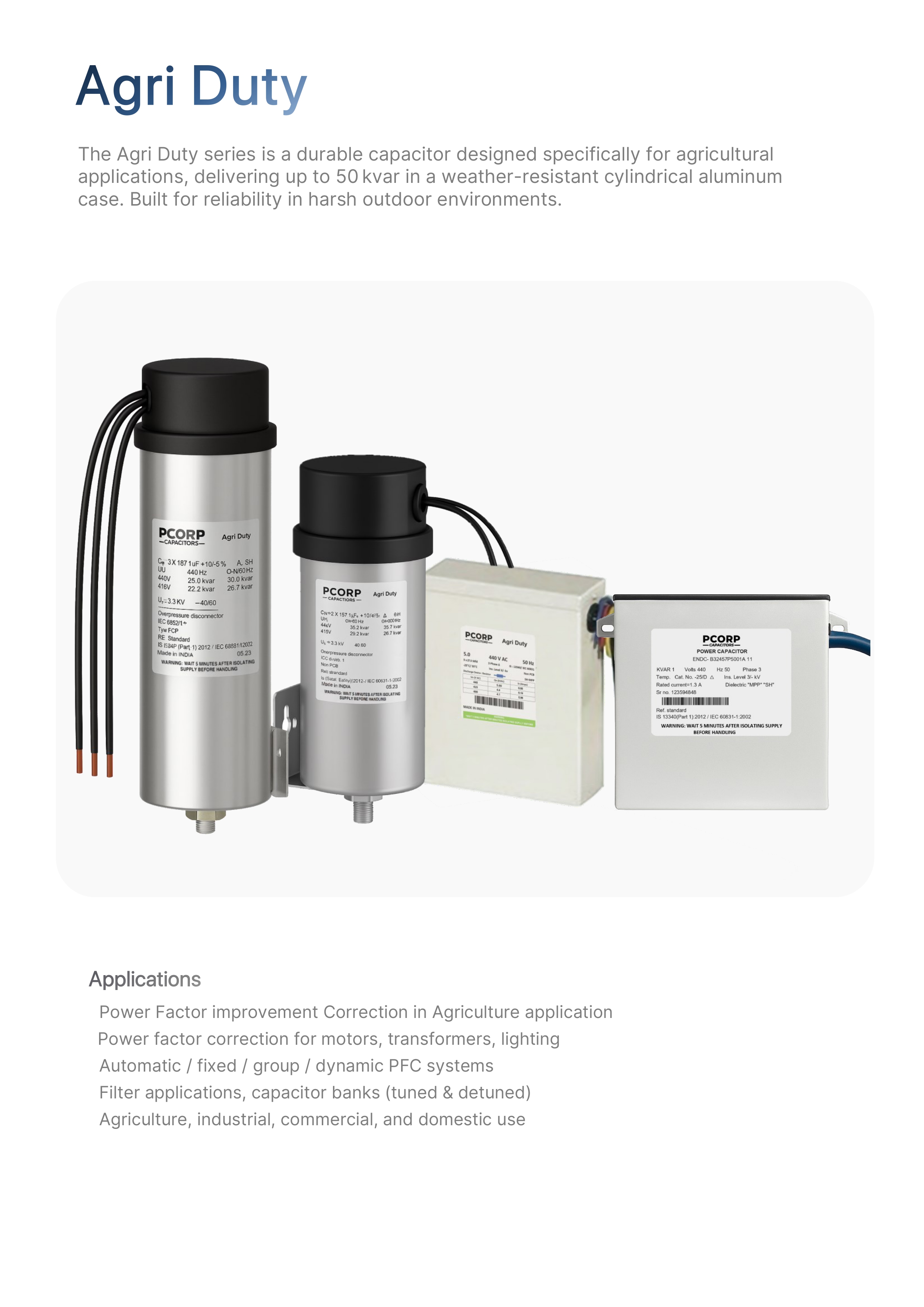 PCORP Agri Duty capacitors Used for agricultural applications it is a durable capacitor series delivering 50 kvar in weather resistant conditions built for reliability in hash outdoor environments. Applications image power factor improvement in agriculture application filter application capacitor banks.